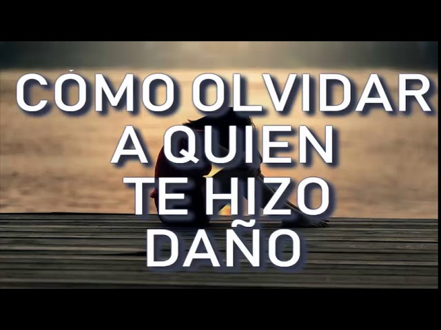 Cómo HACER PARA OLVIDAR a ALGUIEN que te ha HECHO DAÑO 2 como hacer para olvidar a alguien que te ha hecho dano