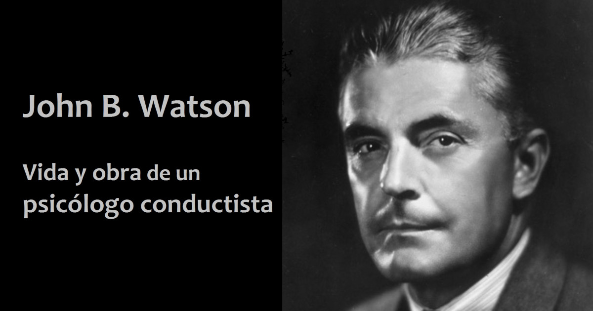 conductismo conoce a john b watson su legado y vida