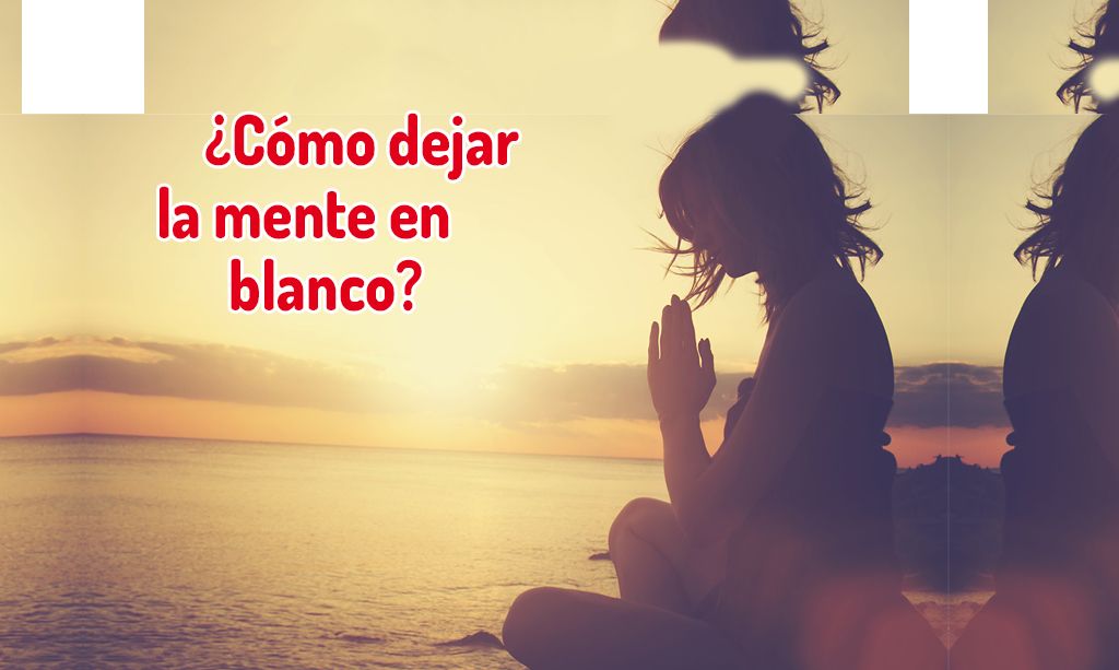 Descubre Técnicas Simples para Dejar la Mente en Blanco 2 descubre tecnicas simples para dejar la mente en blanco