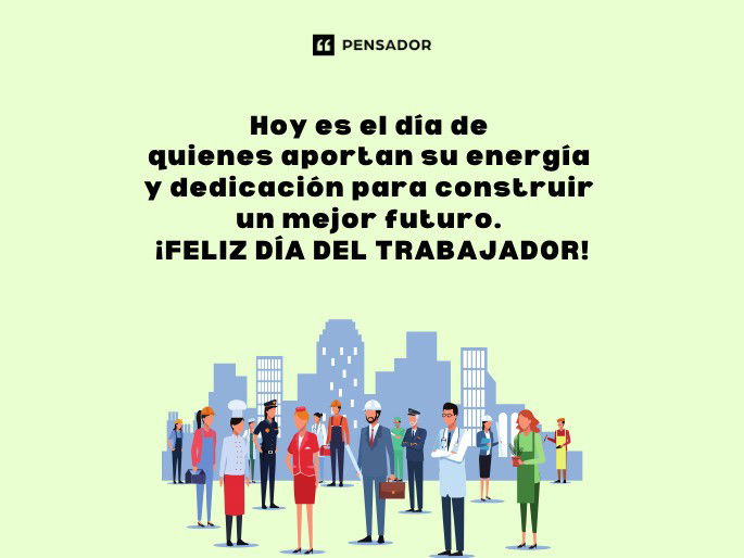 Frases Inspiradoras para Celebrar el Día del Trabajador 2 frases inspiradoras para celebrar el dia del trabajador