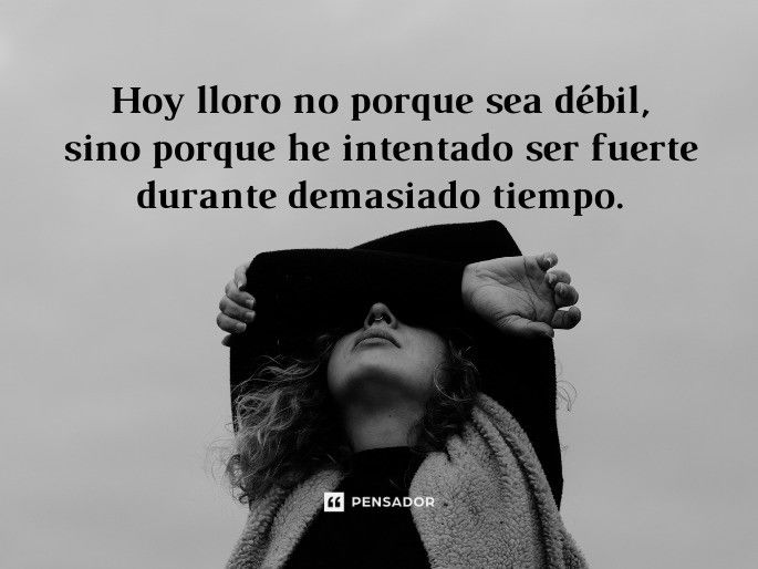 frases que te haran reflexionar estoy cansada de ser fuerte