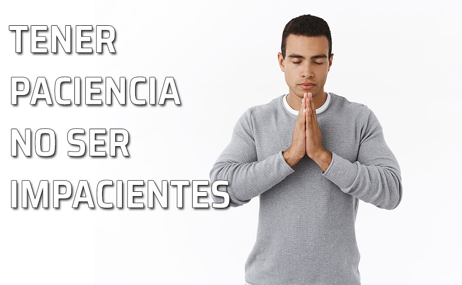 Impaciencia: SIGNIFICADO y CARACTERÍSTICAS de la PACIENCIA 2 impaciencia significado y caracteristicas de la paciencia