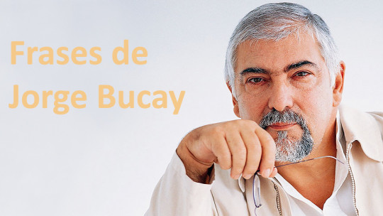 jorge bucay 70 frases y reflexiones que transforman tu vida