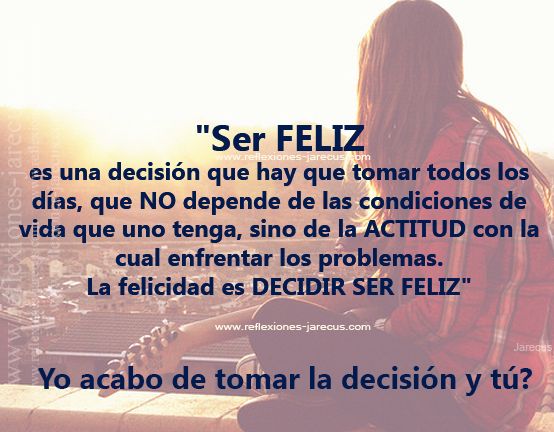 Qué es SER FELIZ - REFLEXIONES para TOMAR la DECISIÓN 2 que es ser feliz reflexiones para tomar la decision
